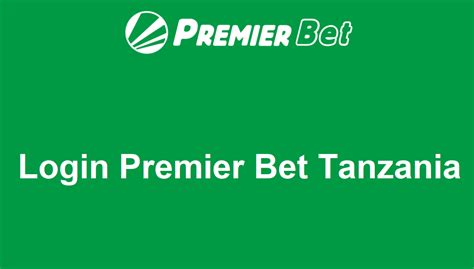 premier bet tz login|Premier Bet Tanzania – Registration and Download 2020.